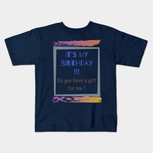 It's my birthday do you have a gift for me Kids T-Shirt